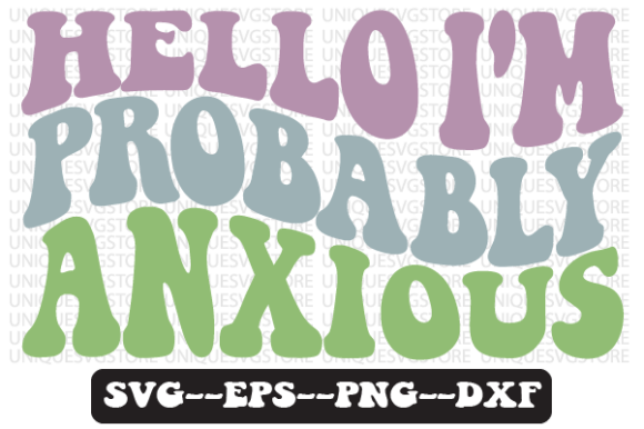 Hello I m Probably Anxious Svg Design Review