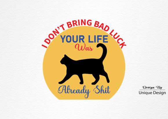 I Don’t Bring Bad Luck Your Life Was Already Shit