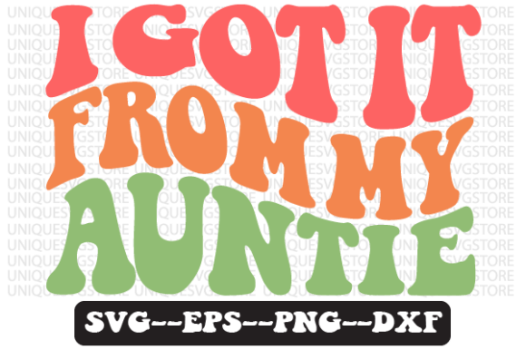 I Got It from My Auntie Retro Svg Design Review