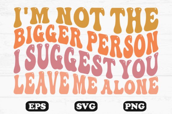 I’m Not the Bigger Person Wavy SVG Design Review