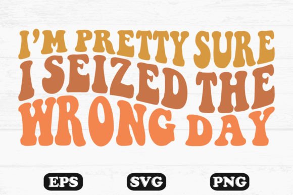 Im Pretty Sure I Seized the Wrong Day Embroidery Design Review