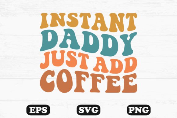 Instant Daddy Just Add Coffee Wavy SVG Review for Real Projects