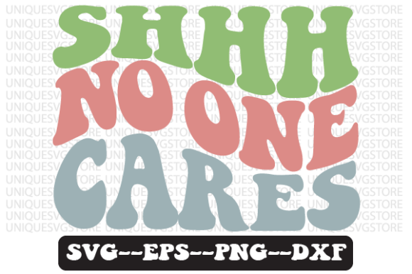 SHHH No One Cares Wavy Retro Svg Design